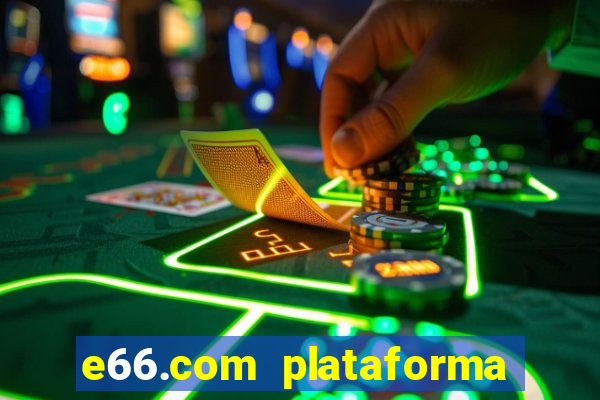 e66.com plataforma de jogos